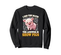 Mens Womens Kids I Did The Math Answer Is Show Pigs Lover Sudadera