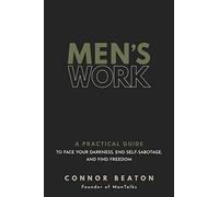 Men's Work: A Practical Guide to Face Your Darkness, End Self-Sabotage, and Find Freedom