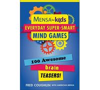 MENSA for Kids: Everyday Super-Smart Mind Games; 100 Awesome Brain Teasers! (MENSA Brilliant Brain Workouts)