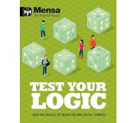 Mensa - Test Your Logic: Over 400 puzzles of deduction and logical thinking