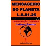 MENSAGEIRO DO PLANETA L.S 81-25: OBSERVAÇÃO CÓSMICA LAÍLSON SANTOS