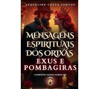 Mensagens Espirituais dos Orixás: Exus e Pomba-Giras