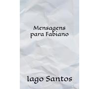 Mensagens para Fabiano: Escritos de um coração desolado