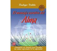 Mensaje curativo del alma, El: Interpreta los síntomas para descubrir las causas espirituales de la enfermedad (MASTERS SALUD)