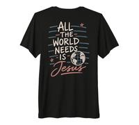 Mensaje de fe Cristiana Todo lo Que el Mundo Necesita es Jesús Camiseta Premium
