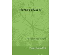 Mensaje difuso IV: No creo en el ser humano (Mensaje difuso en un día soleado)