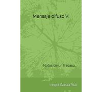 Mensaje difuso VI: Notas de un fracaso... (Mensaje difuso en un día soleado)