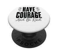 Mensaje inspirador Have Courage And Be Kind PopSockets PopGrip Adhesivo