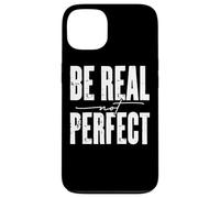 Mensaje motivacional Be Real Not Perfect Carcasa para iPhone 13
