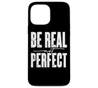 Mensaje motivacional Be Real Not Perfect Carcasa para iPhone 13 Pro Max