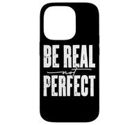 Mensaje motivacional Be Real Not Perfect Carcasa para iPhone 14 Pro