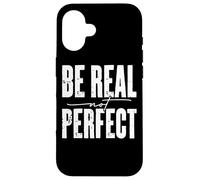 Mensaje motivacional Be Real Not Perfect Carcasa para iPhone 16