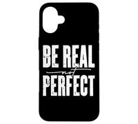 Mensaje motivacional Be Real Not Perfect Carcasa para iPhone 16 Plus
