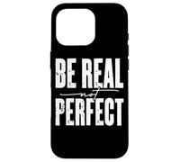 Mensaje motivacional Be Real Not Perfect Carcasa para iPhone 16 Pro