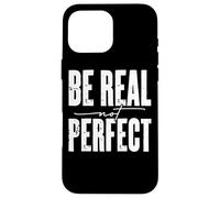Mensaje motivacional Be Real Not Perfect Carcasa para iPhone 16 Pro Max