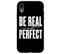 Mensaje motivacional Be Real Not Perfect Carcasa para iPhone XR