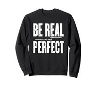 Mensaje motivacional Be Real Not Perfect Sudadera
