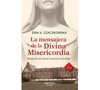 mensajera de La Divina Misericordia. Bio: Biografía de Santa Faustina Kowalska: 118 (Arcaduz)