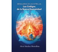 Mensajeros de las Estrellas: Los Códigos de la Nueva Humanidad