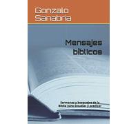 Mensajes bíblicos: Sermones y bosquejos de la Biblia para estudiar y predicar (Sermones y predicaciones bíblicas)