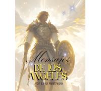 Mensajes de los Angeles: Mensajes de amor, protección y propósito para cada día
