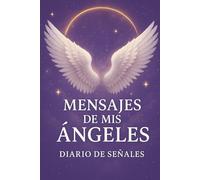 Mensajes de Mis Ángeles: Diario de Señales: 90 días de conexión, intuición y guía espiritual para mujeres conscientes