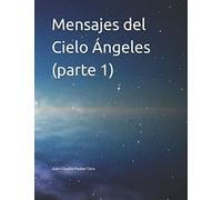 Mensajes del Cielo Ángeles (parte 1)