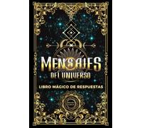 Mensajes del universo: libro mágico de respuestas: Respuesta a todas tus preguntas mas profundas - Oráculo mágico para acompañarte y darte claridad (Mensajes del alma)