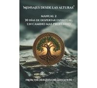 Mensajes desde las alturas Manual 2: Un Camino Más Profundo: 30 Días de Despertar Espiritual
