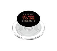 Mensajes Divertidos Citas Divertidas de Humor I Left My Dog To Be Here PopSockets PopGrip para MagSafe