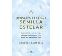 Mensajes para una semilla estelar: Enseñanzas y activaciones para recordar quién eres y por qué has venido aquí (Edición en Español) (REENCARNACION,ESOTERISMO,ESPIRITUALIDAD)