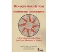 Mensajes Periodisticos Y Sociedad Del Conocimiento: Libro Homenaj E Al