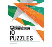 Mensa's Most Difficult IQ Puzzles: Take on the ultimate challenge by solving these demanding conundrums