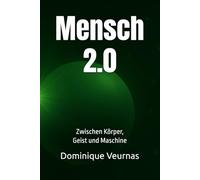Mensch 2.0: Zwischen Körper, Geist und Maschine