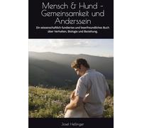 Mensch & Hund - Gemeinsamkeit und Anderssein: Ein wissenschaftlich fundiertes und leserfreundliches Buch über Verhalten, Biologie und Beziehung.