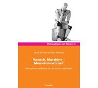 Mensch, Maschine - Menschmaschine?: Philosophieren mit Kindern über KI, Roboter und ChatGPT: 5