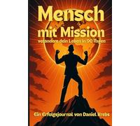 Mensch mit Mission - verändere dein Leben in 90 Tagen