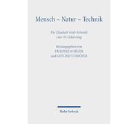Mensch - Natur - Technik: Wechselwirkungen von Normbildungen und Vorstellungen der conditio humana. Für Elisabeth Gräb-Schmidt zum 70. Geburtstag