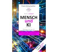 MENSCH und KI - Dialoge mit der KI: Über Mensch, Welt, Wirklichkeit, KI und alles, was bleibt