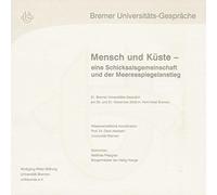 Mensch und Küste - Eine Schicksalsgemeinschaft und der Meeresspiegelanstieg. 21. Bremer Universitäts-Gespräch am 20. und 21. November 2008 im Park Hotel, Bremen.