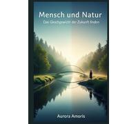 Mensch und Natur: Das Gleichgewicht der Zukunft finden (Globale Erwärmung und technologische Lösungen)
