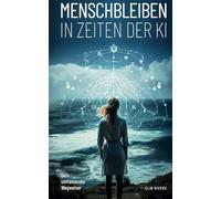 Menschbleiben in Zeiten der KI: Dein umfassender Wegweiser