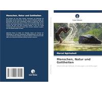 Menschen, Natur und Gottheiten: Geschichte der Kämpfe, Forderungen und Hoffnungen