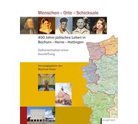 Menschen - Orte - Schicksale: 400 Jahre jüdisches Leben in Bochum - Herne - Hattingen