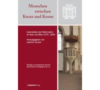 Menschen zwischen Kreuz und Krone: Lebensbilder der Reformation an Saar und Blies 1575-1635