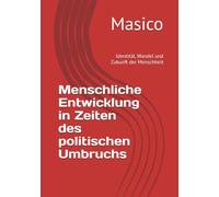 Menschliche Entwicklung in Zeiten des politischen Umbruchs: Identität, Wandel und Zukunft der Menschheit