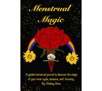 Menstrual Magic: A Guided Menstrual Cycle Journal for Period Tracking, Hormone Balance, and Living in Rhythm with Your Inner Cycle, the Moon, and the Seasons