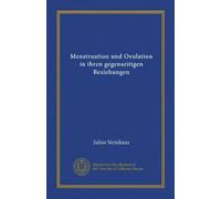Menstruation und Ovulation in ihren gegenseitigen Beziehungen (Vol-1) (German Edition)