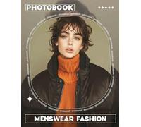 Menswear Fashion Photo Book: Explore 40 Trendy Styles For Men, Perfect For Dressing Up Or Casual Wear