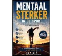 Mentaal sterker in de sport: 40 lessen voor sporters die willen groeien in zelfvertrouwen, focus en mentale kracht